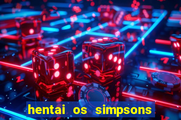 hentai os simpsons futebol e cerveja